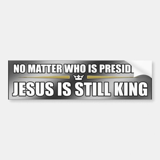 (Silver) Jesus Is Still King Bumper Sticker Car Bumper Sticker Zazzle