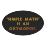 "Simple Math" is an Oxymoron Oval Sticker