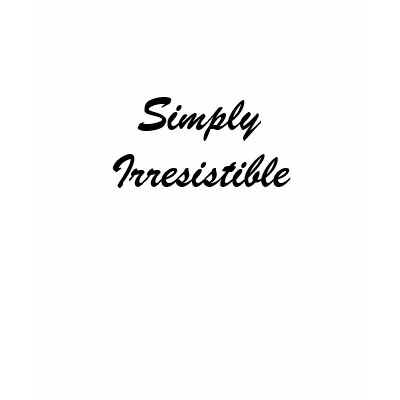 Simply Irresistible Shirts by Pjvamos