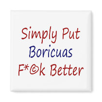 Simply Put Boricuas Fuck Better Fridge Magnet