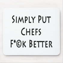 Simply Put Chefs Fuck Better Mousepads