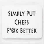 Simply Put Chefs Fuck Better mousepads