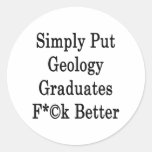 Simply Put Geology Graduates Fuck Better Round Stickers