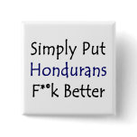 Simply Put Hondurans Fuck Better Buttons