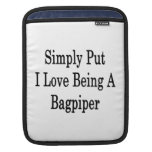 Simply Put I Love Being A Bagpiper Sleeve For iPads