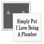 Simply Put I Love Being A Plumber Pinback Buttons