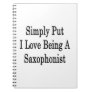 Simply Put I Love Being A Saxophonist