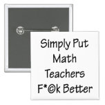 Simply Put Math Teachers Fuck Better Buttons