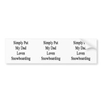 Simply Put My Dad Loves Snowboarding Bumper Stickers