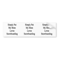 Simply Put My Mom Loves Snowboarding Bumper Stickers