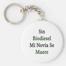 Sin Biodiesel Mi Novia Se Muere Keychains