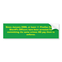 Since January 2006, at least 11 Pinellas County... bumper stickers by Jtown727 Since January 2006, at least 11 Pinellas County... bumper stickers