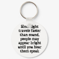 Since light travels faster than sound, people m... keychains by kenneth_galea Since light travels faster than sound, people m... keychains