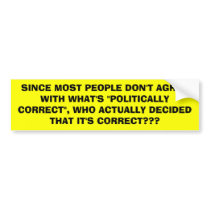 SINCE MOST PEOPLE DON'T AGREE WITH WHAT'S bumper stickers