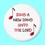 Sing a new song unto The Lord - 23 magnets