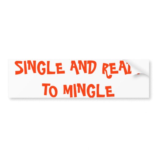 SINGLE AND READY TO MINGLE CAR BUMPER STICKER | Zazzle