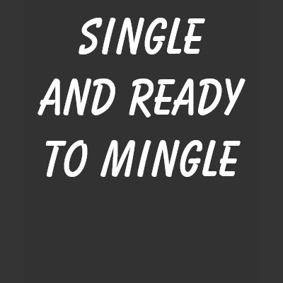 SINGLE AND READY TO MINGLE Women's Shirts by trippychicken