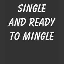 SINGLE AND READY TO MINGLE Women's t-shirts
