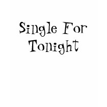 Single For Tonight t-shirts
