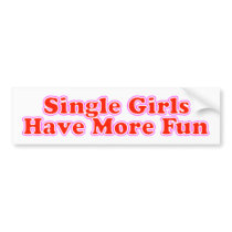 Single Girls Have More Fun Bumper Stickers