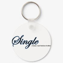 Single, I Can't Believe It Either keychains