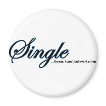 Single, I Can't Believe It Either magnets by CityRoyalty Single, I Can't Believe It Either magnets