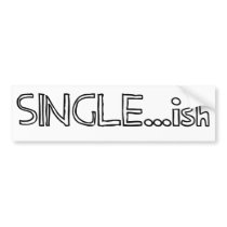 Single...ish Bumper Stickers