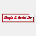 Single & Lovin' It! Bumper Sticker