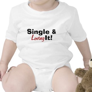 Single & Loving It! T Shirts