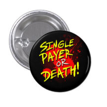 Single payer or death! pinback buttons