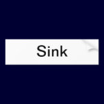 Sink Sign/ bumper stickers