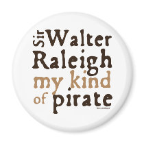 Sir Walter Raleigh: My Kind of Pirate magnets