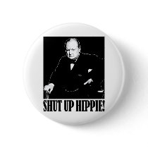 Sir Winston Churchill says Shut Up Hippie! Button