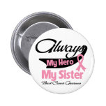 Sister - Always My Hero - Breast Cancer Pinback Buttons