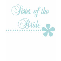 Sister of Bride Teal Elegance t-shirts by weddingsareus Sister of Bride Teal Elegance t-shirts