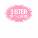 Sister of the Bride Wedding Oval Pink t-shirts by TeeShirtsTShirts Sister of the Bride Wedding Oval Pink t-shirts
