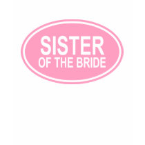 Sister of the Bride Wedding Oval Pink t-shirts by TeeShirtsTShirts Sister of the Bride Wedding Oval Pink t-shirts