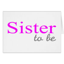 Sister To Be (Pink) cards by CelebrationZazzle Sister To Be (Pink) cards