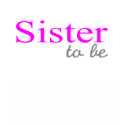 Sister To Be (Pink) t-shirts