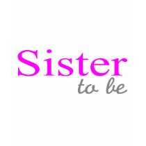 Sister To Be (Pink) t-shirts
