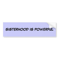 SISTERHOOD IS POWERFUL bumper stickers by inga22pie SISTERHOOD IS POWERFUL bumper stickers
