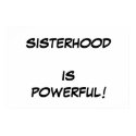 Sisterhood is Powerful! POSTER posters
