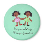 Sisters always - friends forever! magnet