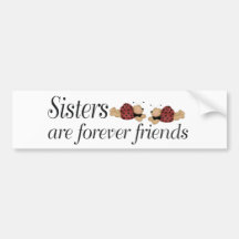 Sisters are forever friends bumper stickers