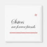 Sisters are forever friends fridge magnet