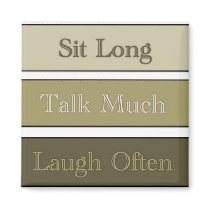 Sit Long, Talk Much, Laugh Often magnets