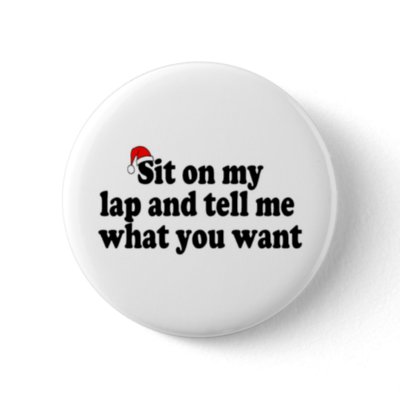 Sit On My Lap And Tell Me What You Want buttons