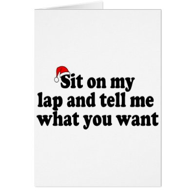 Sit On My Lap And Tell Me What You Want cards