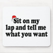 Sit On My Lap And Tell Me What You Want Mouse Pads