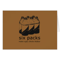 SIX PACKS MAKE UGLY CHICKS HOTTER cards